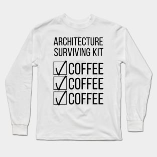 Architecture Student Survival Kit Coffee Coffee Coffee Long Sleeve T-Shirt